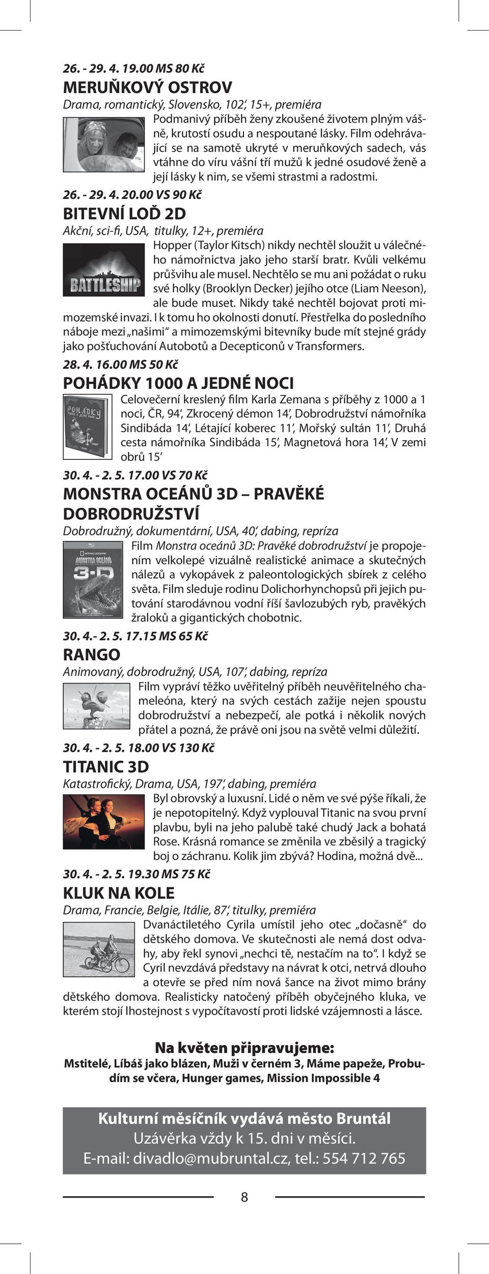 00 VS 90 Kč BITEVNÍ LOĎ 2D Akční, sci-fi, USA, titulky, 12+, premiéra Hopper (Taylor Kitsch) nikdy nechtěl sloužit u válečného námořnictva jako jeho starší bratr. Kvůli velkému průšvihu ale musel.