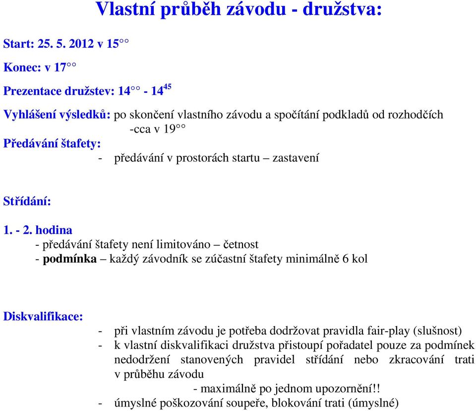 Předávání štafety: - předávání v prostorách startu zastavení Střídání: 1. - 2.