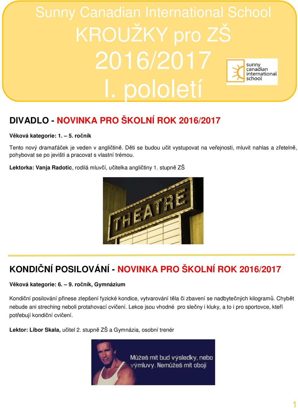 stupně ZŠ KONDIČNÍ POSILOVÁNÍ - NOVINKA PRO ŠKOLNÍ ROK 2016/2017 Věková kategorie: 6. 9.