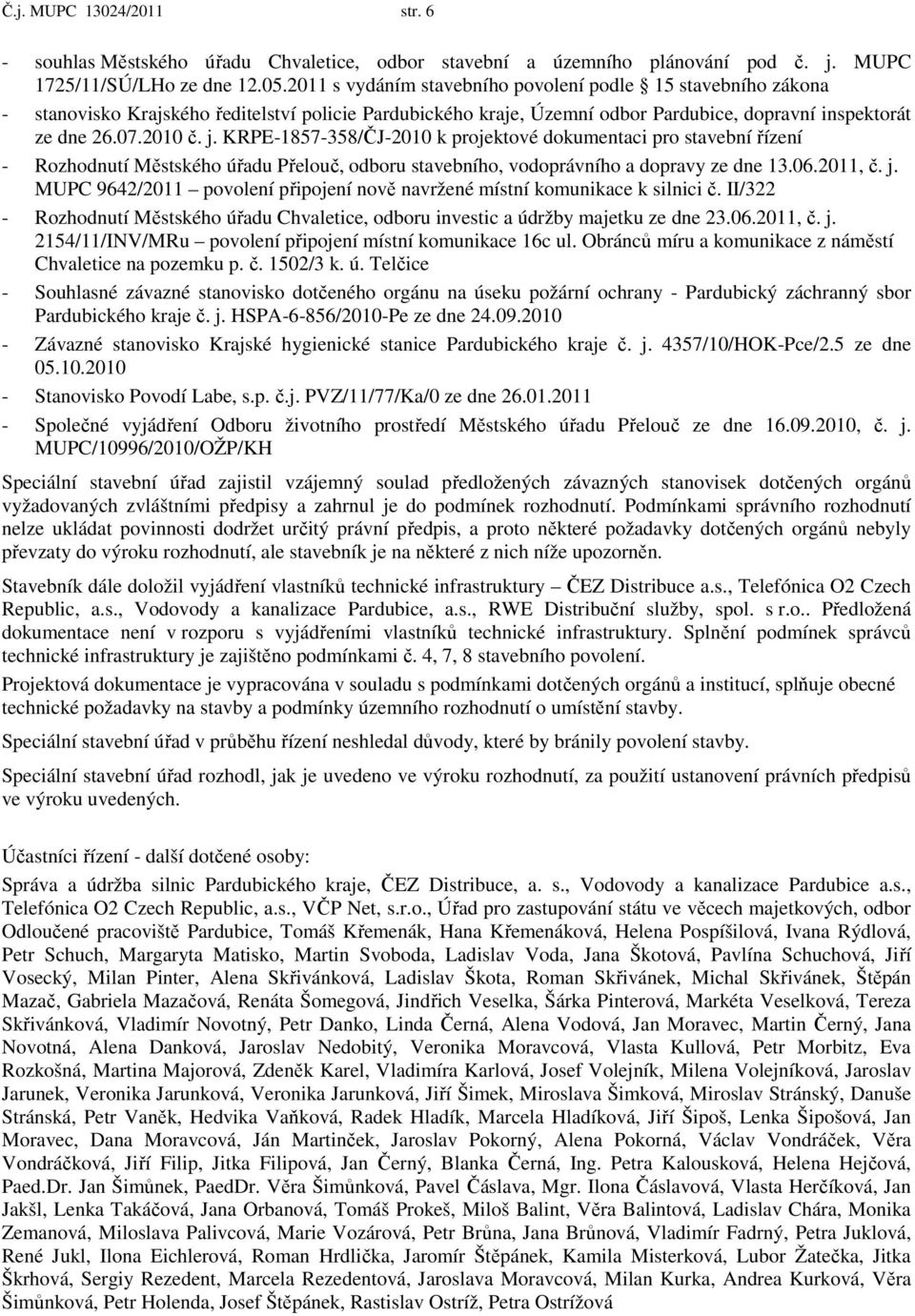 KRPE-1857-358/ČJ-2010 k projektové dokumentaci pro stavební řízení - Rozhodnutí Městského úřadu Přelouč, odboru stavebního, vodoprávního a dopravy ze dne 13.06.2011, č. j.