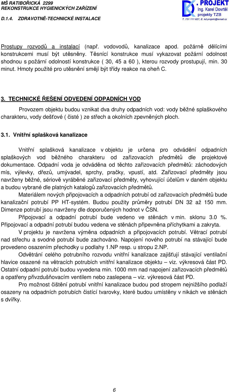 Hmoty použité pro utěsnění smějí být třídy reakce na oheň C. 3.