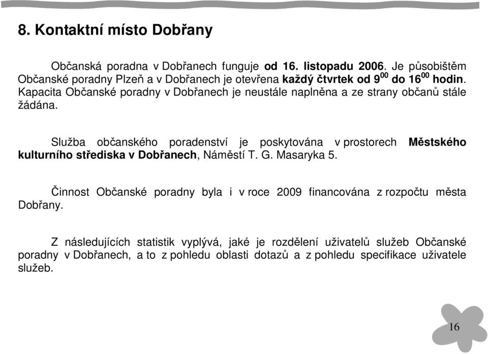 Kapacita Občanské poradny v Dobřanech je neustále naplněna a ze strany občanů stále žádána.