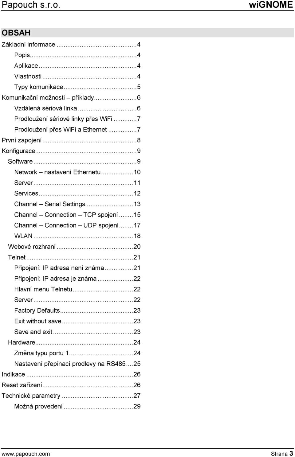 .. 13 Channel Connection TCP spojení... 15 Channel Connection UDP spojení... 17 WLAN... 18 Webové rozhraní... 20 Telnet... 21 Připojení: IP adresa není známa... 21 Připojení: IP adresa je známa.