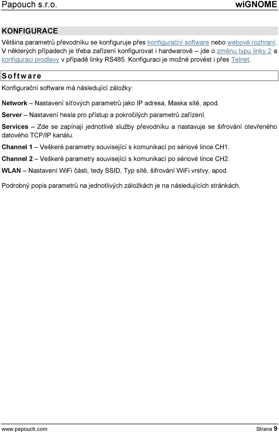 S o f t w a r e Konfigurační software má následující záložky: Network Nastavení síťových parametrů jako IP adresa, Maska sítě, apod.