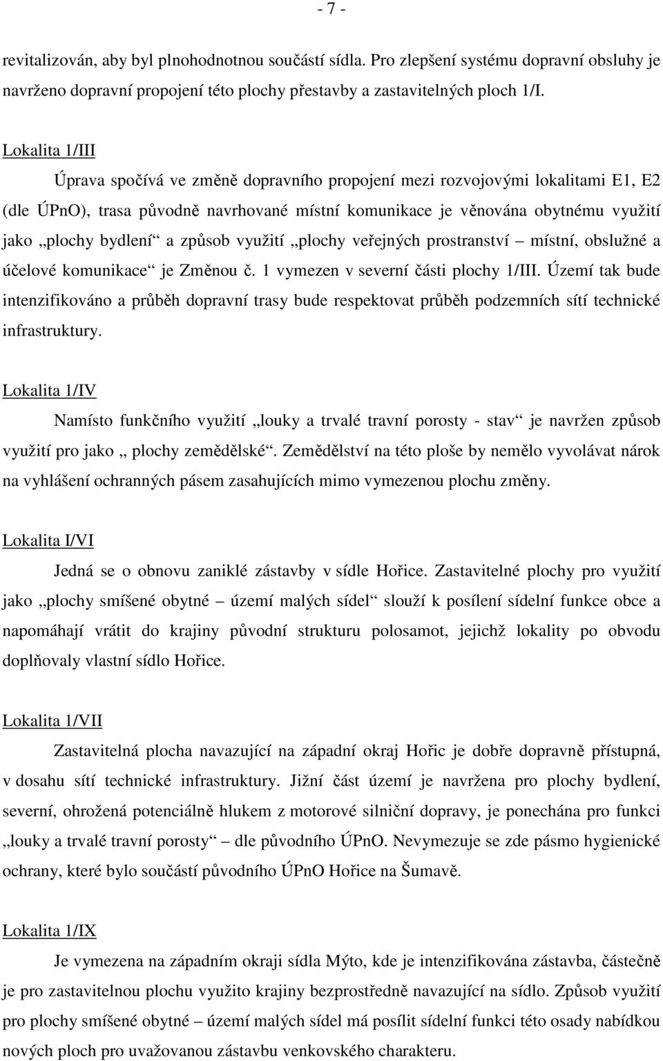 a způsob využití plochy veřejných prostranství místní, obslužné a účelové komunikace je Změnou č. 1 vymezen v severní části plochy 1/III.