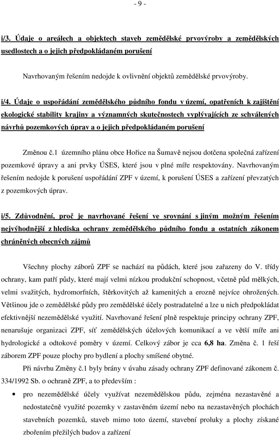 Údaje o uspořádání zemědělského půdního fondu v území, opatřeních k zajištění ekologické stability krajiny a významných skutečnostech vyplývajících ze schválených návrhů pozemkových úprav a o jejich