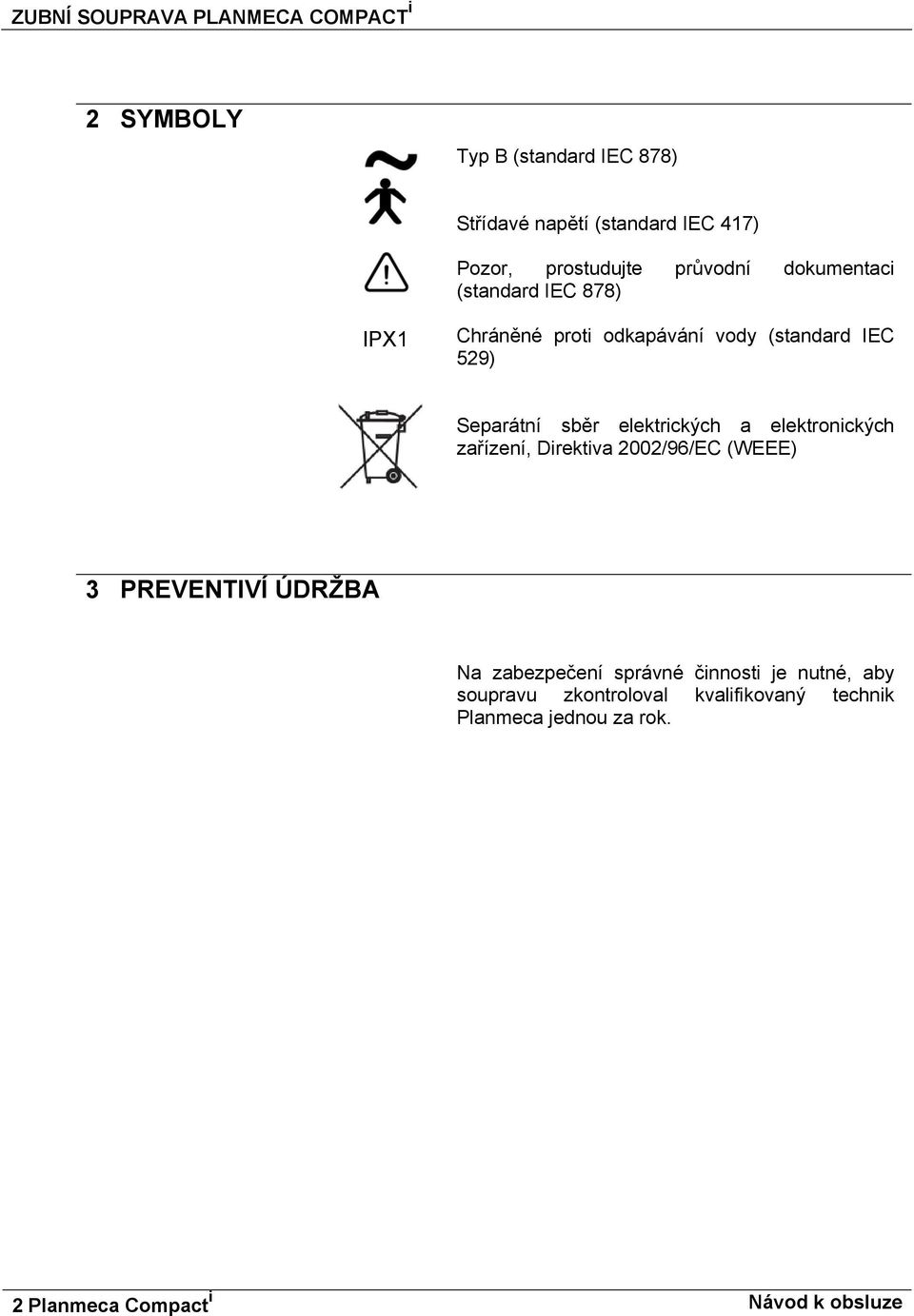 sběr elektrických a elektronických zařízení, Direktiva 2002/96/EC (WEEE) 3 PREVENTIVÍ ÚDRŽBA Na zabezpečení správné