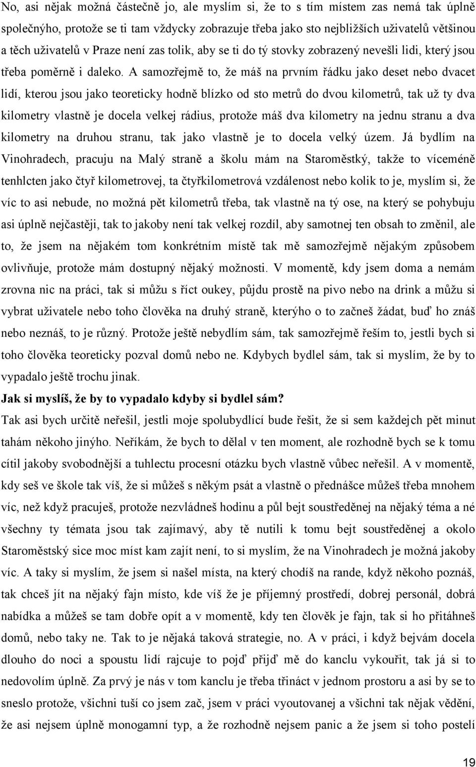 A samozřejmě to, že máš na prvním řádku jako deset nebo dvacet lidí, kterou jsou jako teoreticky hodně blízko od sto metrů do dvou kilometrů, tak už ty dva kilometry vlastně je docela velkej rádius,