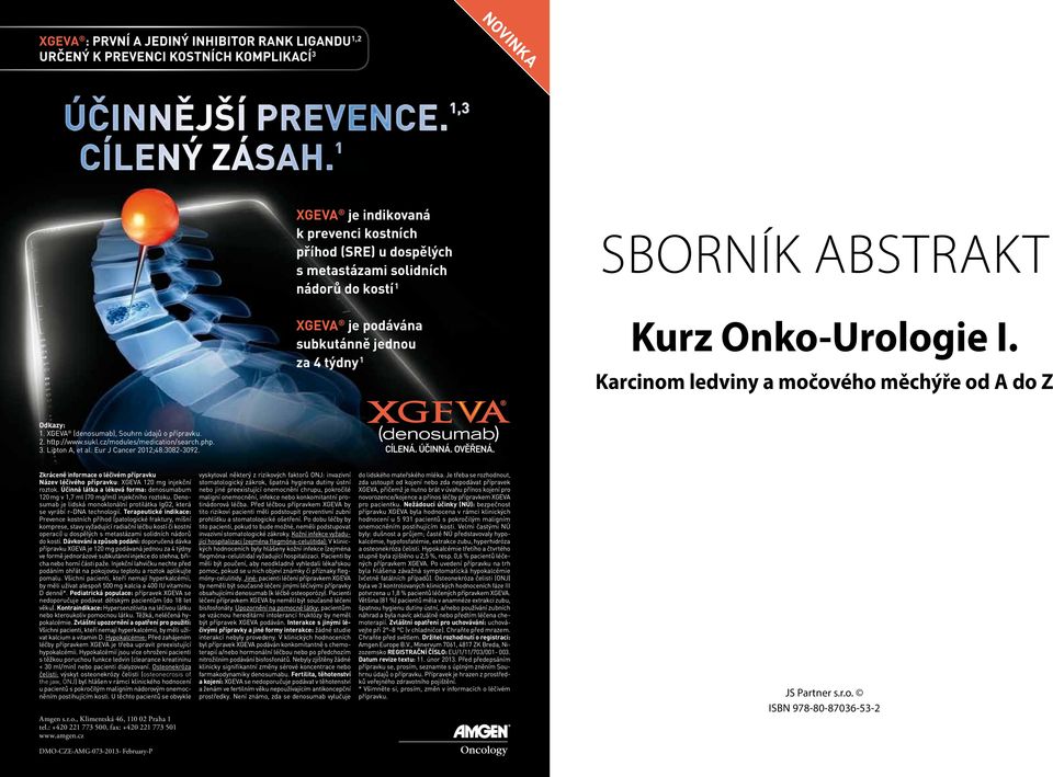 Karcinom ledviny a močového měchýře od A do Z Odkazy: 1. XGEVA (denosumab), Souhrn údajů o přípravku. 2. http://www.sukl.cz/modules/medication/search.php. 3. Lipton A, et al.