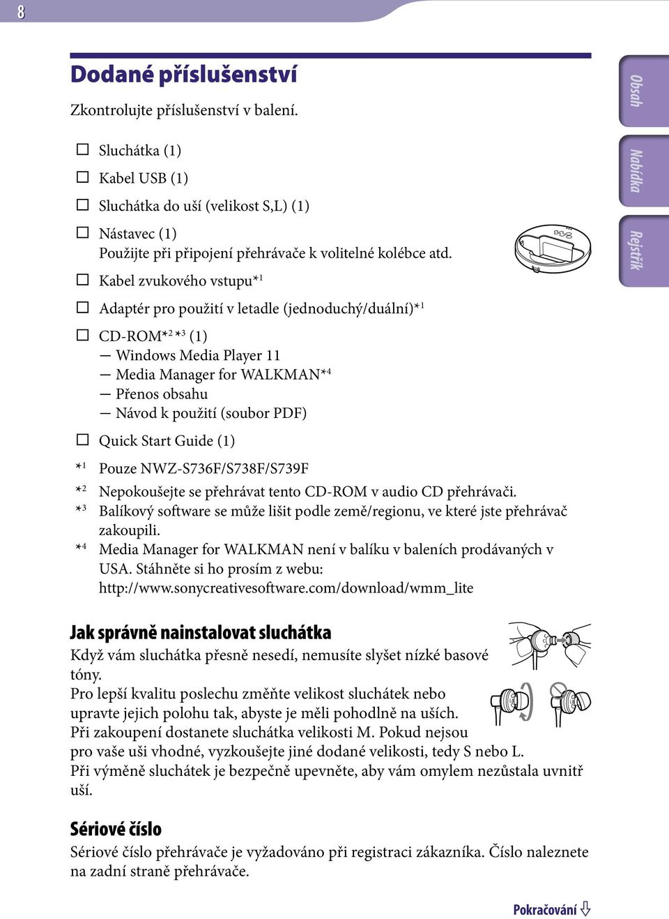 Start Guide (1) * 1 Pouze NWZ-S736F/S738F/S739F * 2 Nepokoušejte se přehrávat tento CD-ROM v audio CD přehrávači.