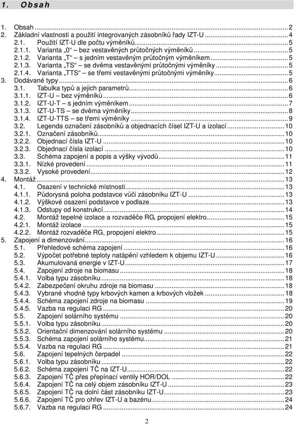 Dodávané typy... 6 3.1. Tabulka typů a jejich parametrů... 6 3.1.1. IZT-U bez výměníků... 6 3.1.2. IZT-U-T s jedním výměníkem... 7 3.1.3. IZT-U-TS se dvěma výměníky... 8 3.1.4.