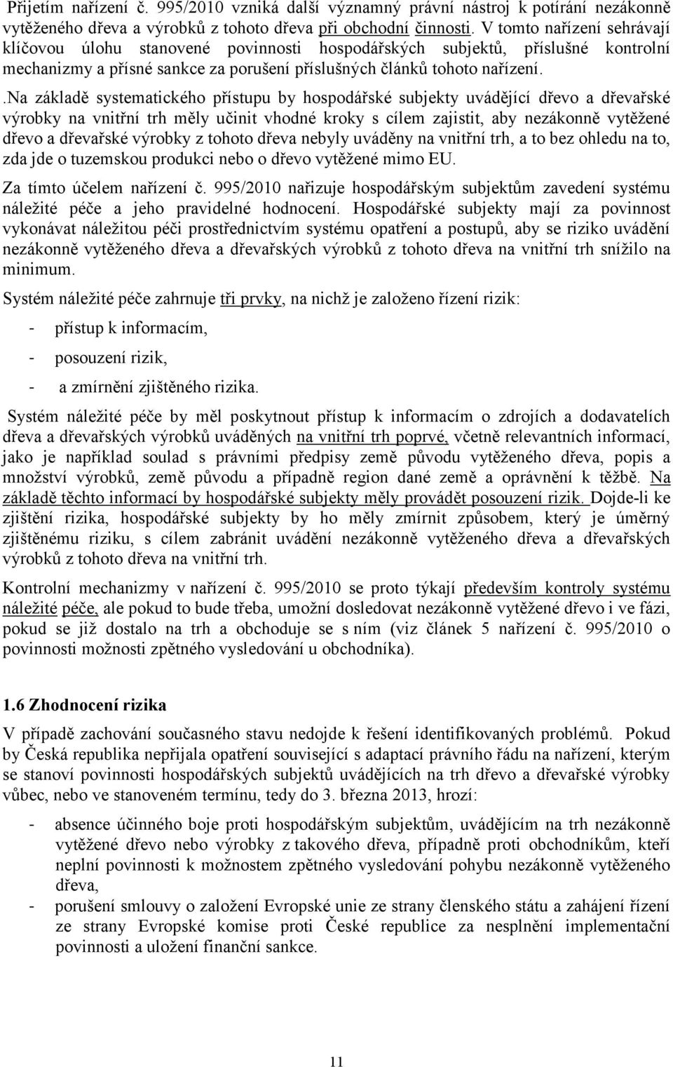 .na základě systematického přístupu by hospodářské subjekty uvádějící dřevo a dřevařské výrobky na vnitřní trh měly učinit vhodné kroky s cílem zajistit, aby nezákonně vytěžené dřevo a dřevařské