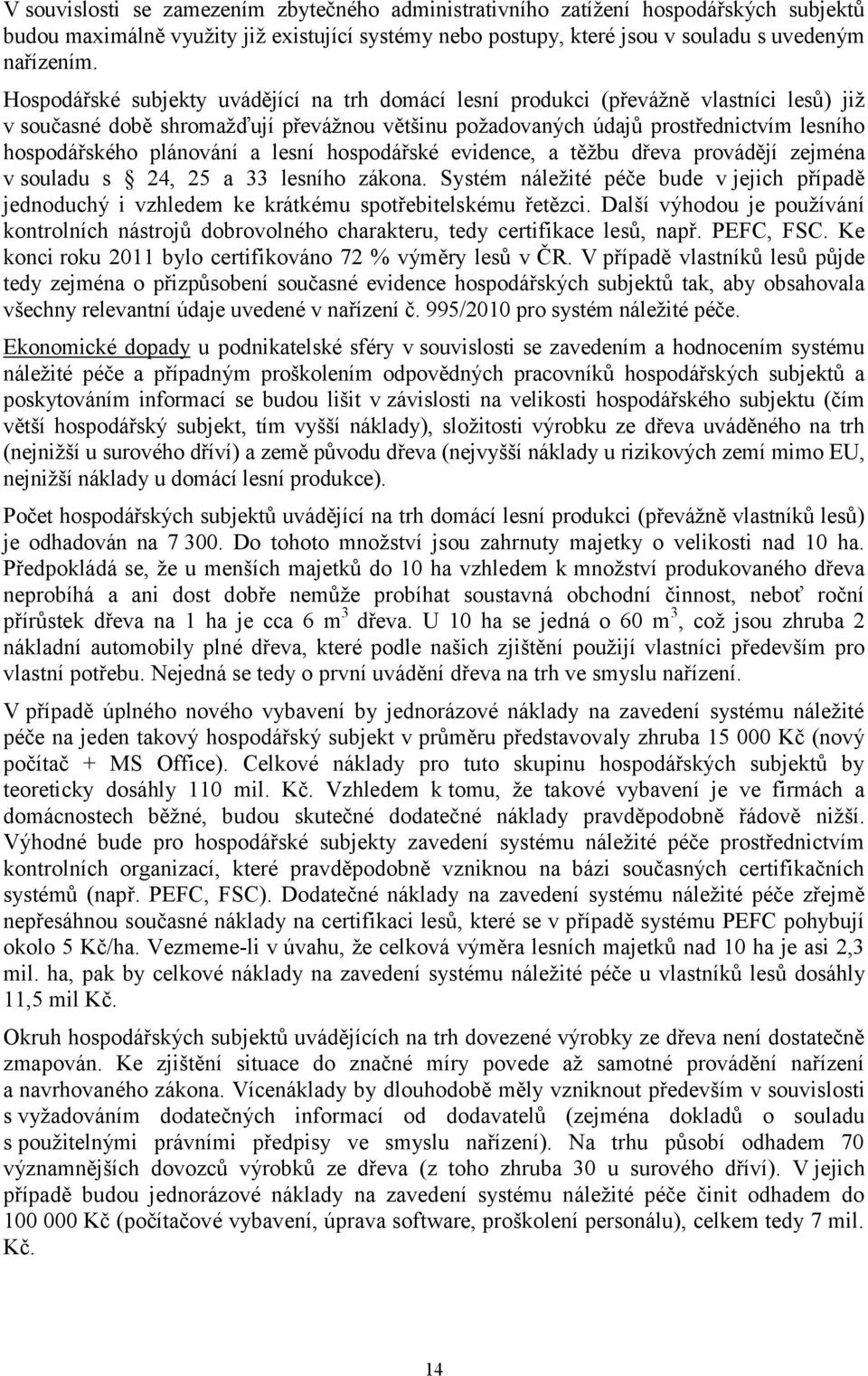 plánování a lesní hospodářské evidence, a těžbu dřeva provádějí zejména v souladu s 24, 25 a 33 lesního zákona.