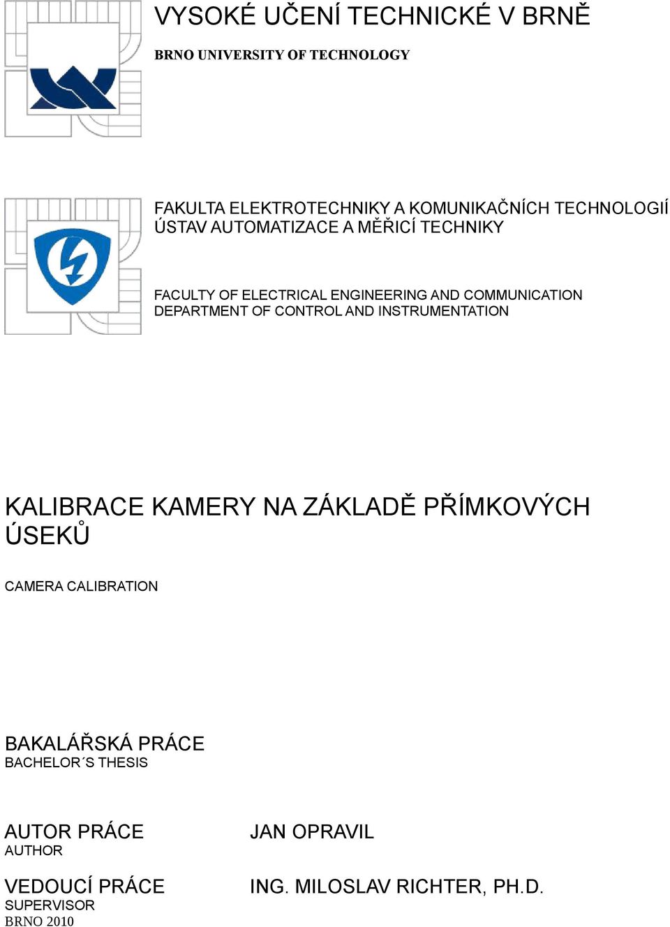 INSTRUMENTATION KALIBRACE KAMERY NA ZÁKLADĚ PŘÍMKOVÝCH ÚSEKŮ CAMERA CALIBRATION BAKALÁŘSKÁ PRÁCE