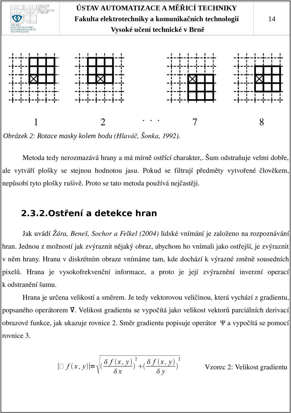 3.2.Ostření a detekce hran Jak uvádí Žára, Beneš, Sochor a Felkel (2004) lidské vnímání je založeno na rozpoznávání hran.