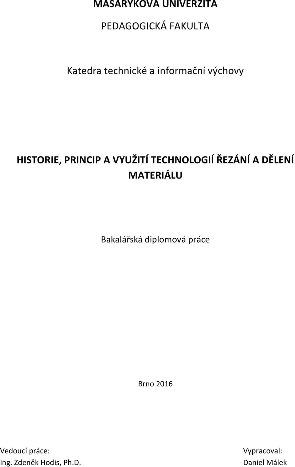 ŘEZÁNÍ A DĚLENÍ MATERIÁLU Bakalářská diplomová práce Brno
