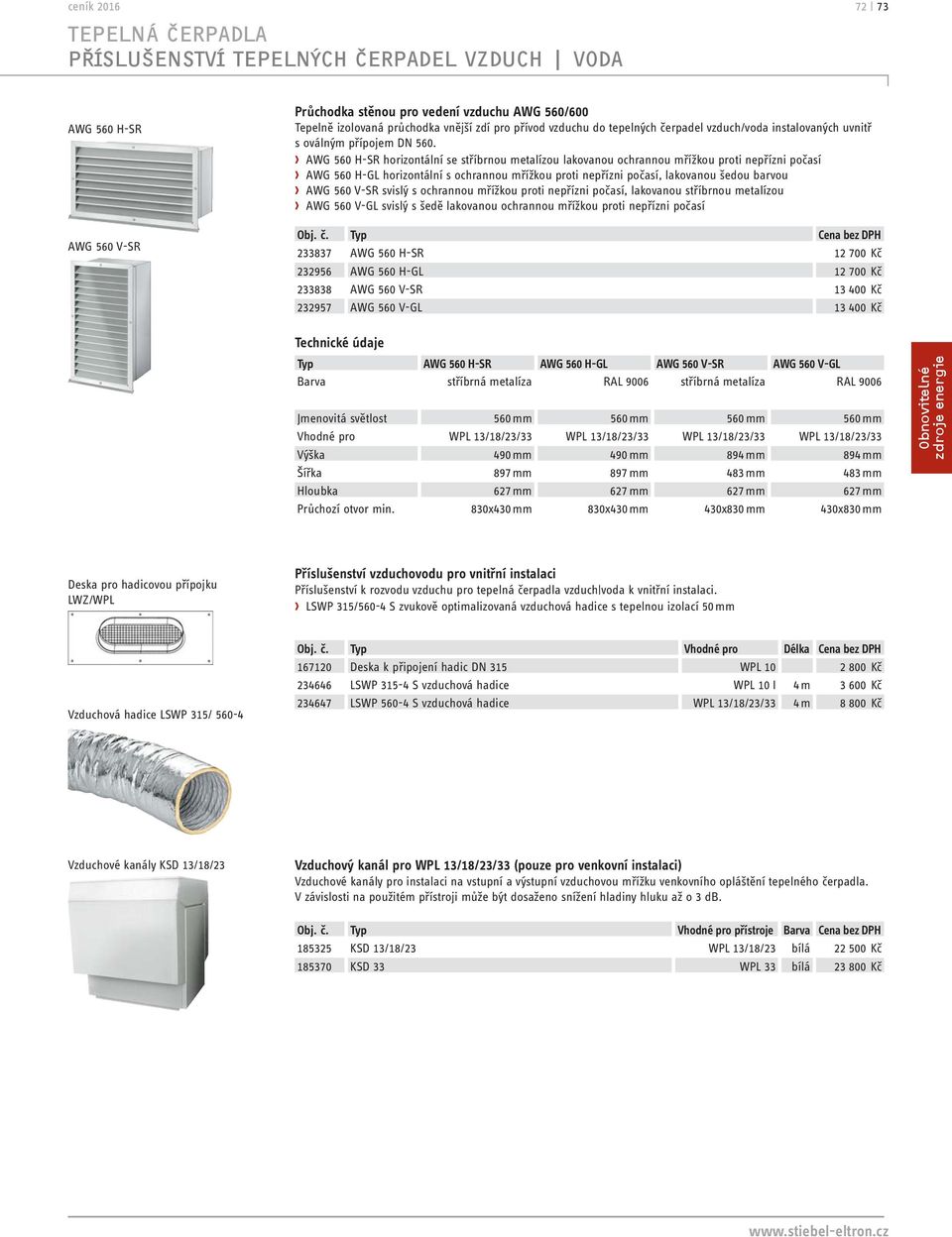 AWG 560 H-SR horizontální se stříbrnou metalízou lakovanou ochrannou mřížkou proti nepřízni počasí AWG 560 H-GL horizontální s ochrannou mřížkou proti nepřízni počasí, lakovanou šedou barvou AWG 560