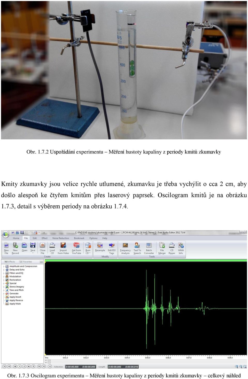 rychle utlumené, zkumavku je třeba vychýlit o cca 2 cm, aby došlo alespoň ke čtyřem kmitům přes