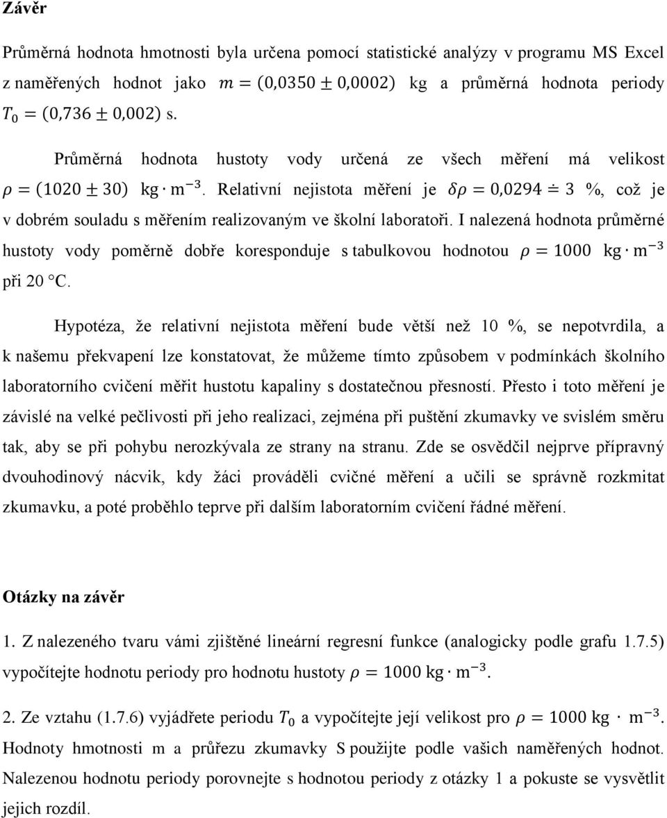 Relativní nejistota měření je δρ = 0,0294 3 %, což je v dobrém souladu s měřením realizovaným ve školní laboratoři.