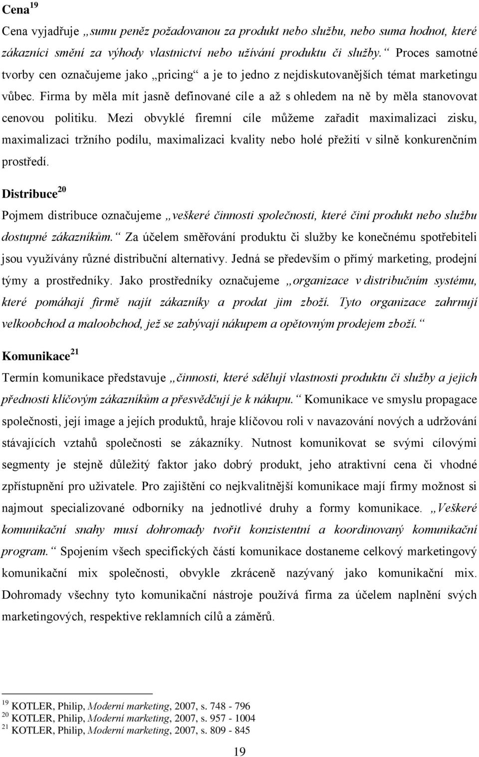 Firma by měla mít jasně definované cíle a až s ohledem na ně by měla stanovovat cenovou politiku.