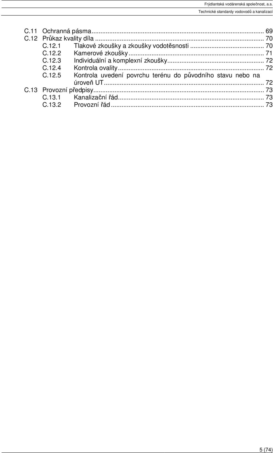 .. 72 C.12.5 Kontrola uvedení povrchu terénu do původního stavu nebo na úroveň UT... 72 C.13 Provozní předpisy.