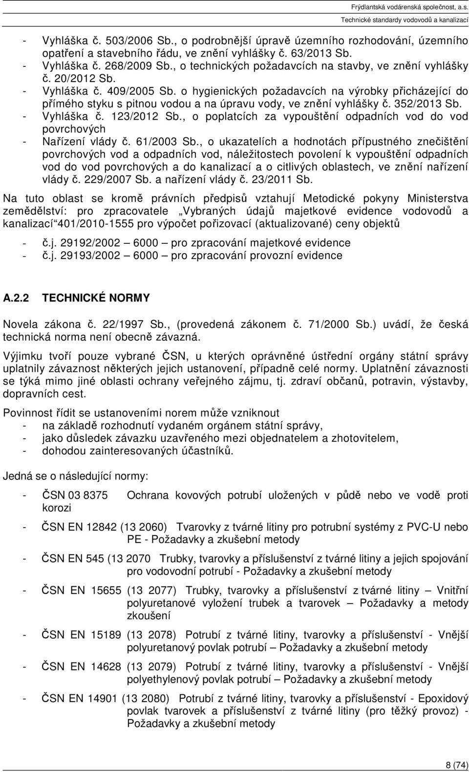 o hygienických požadavcích na výrobky přicházející do přímého styku s pitnou vodou a na úpravu vody, ve znění vyhlášky č. 352/2013 Sb. - Vyhláška č. 123/2012 Sb.