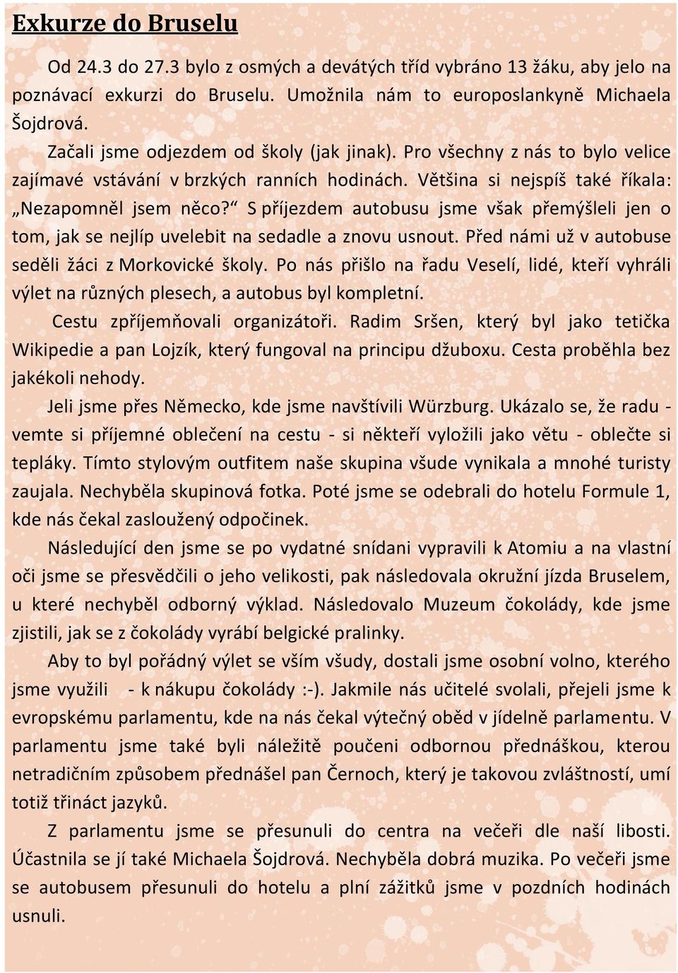 S příjezdem autobusu jsme však přemýšleli jen o tom, jak se nejlíp uvelebit na sedadle a znovu usnout. Před námi už v autobuse seděli žáci z Morkovické školy.