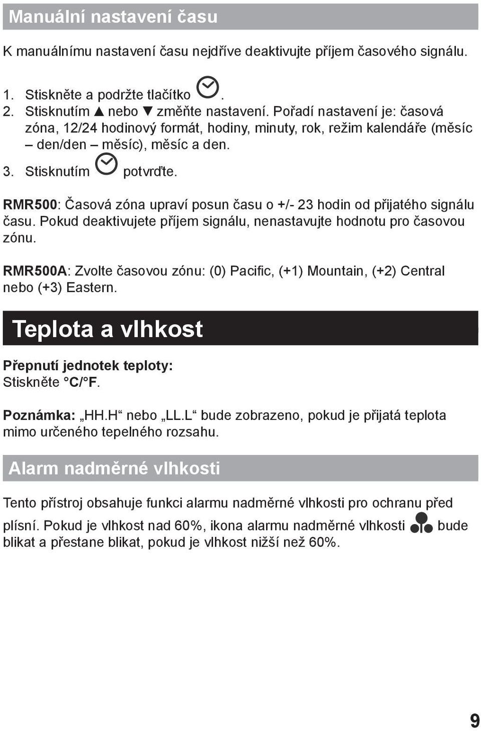 RMR500: Časová zóna upraví posun času o +/- 23 hodin od přijatého signálu času. Pokud deaktivujete příjem signálu, nenastavujte hodnotu pro časovou zónu.