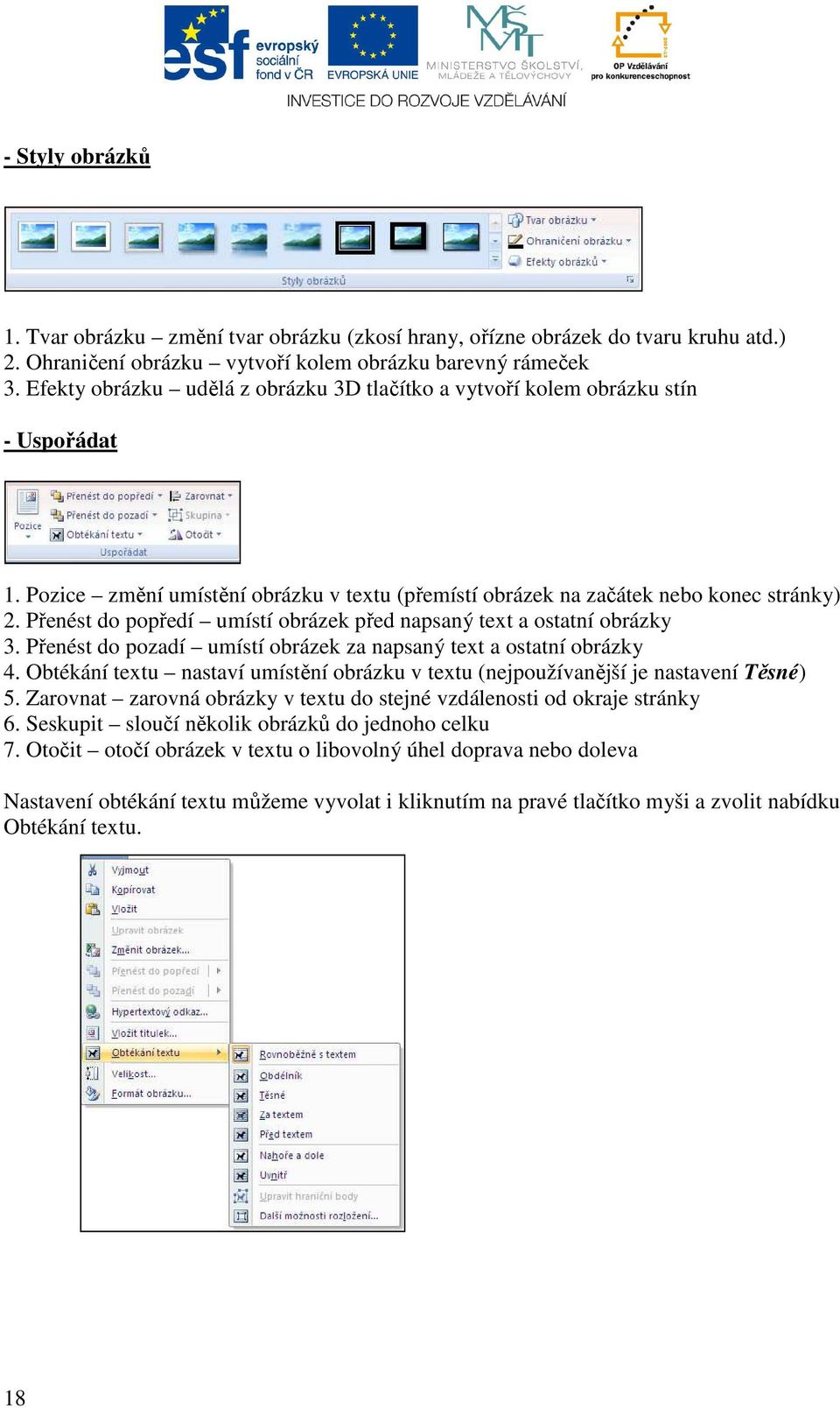 Přenést do popředí umístí obrázek před napsaný text a ostatní obrázky 3. Přenést do pozadí umístí obrázek za napsaný text a ostatní obrázky 4.