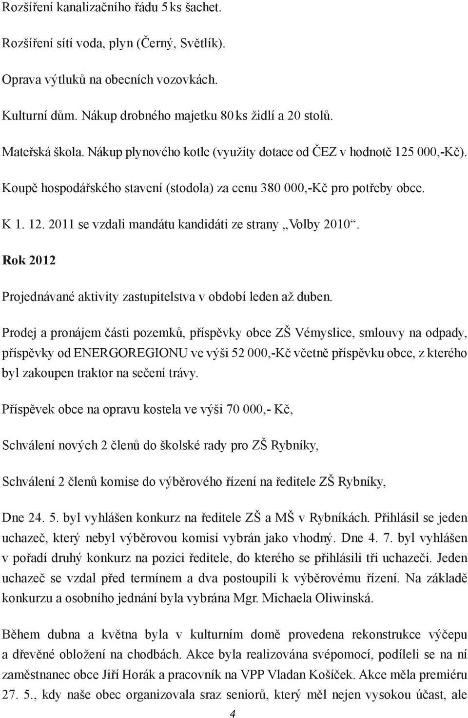 Rok 2012 Projednávané aktivity zastupitelstva v období leden až duben.