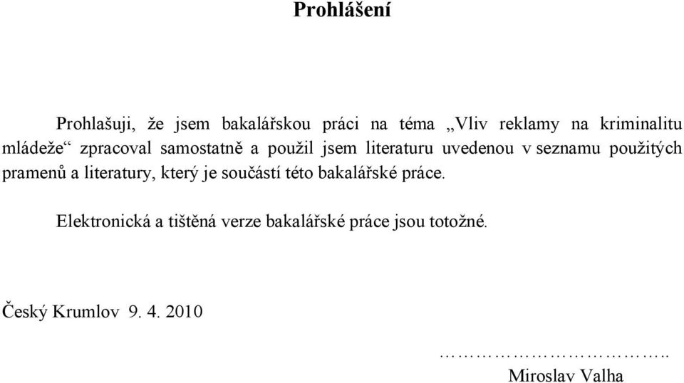 seznamu použitých pramenů a literatury, který je součástí této bakalářské práce.