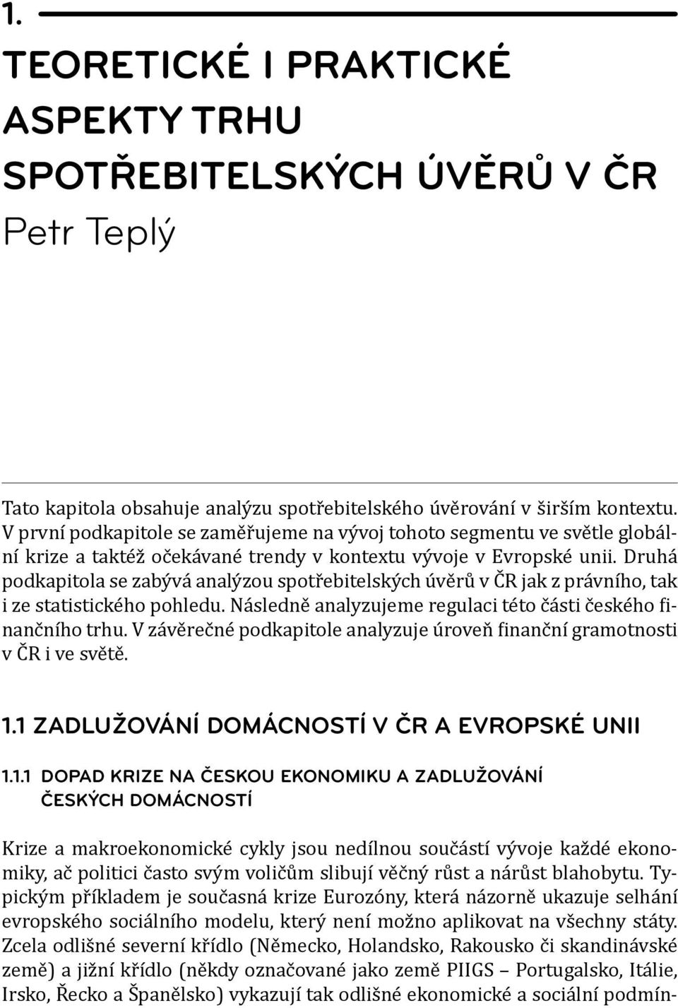 Druhá podkapitola se zabývá analýzou spotřebitelských úvěrů v ČR jak z právního, tak i ze statistického pohledu. Následně analyzujeme regulaci této části českého finančního trhu.