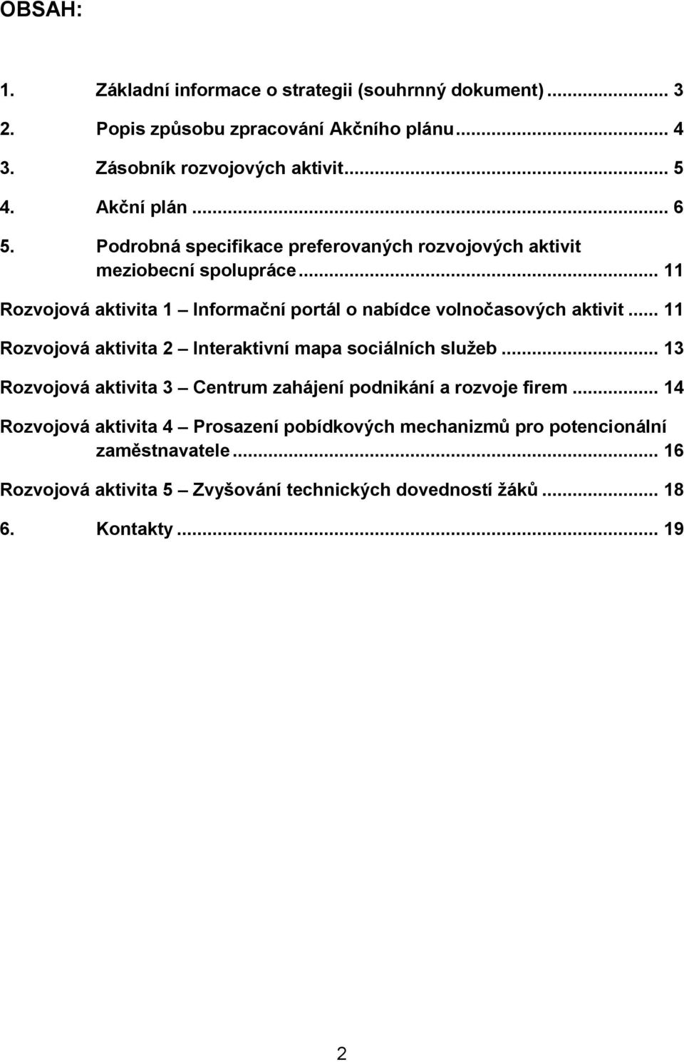 .. 11 Rozvojová aktivita 1 Informační portál o nabídce volnočasových aktivit... 11 Rozvojová aktivita 2 Interaktivní mapa sociálních služeb.