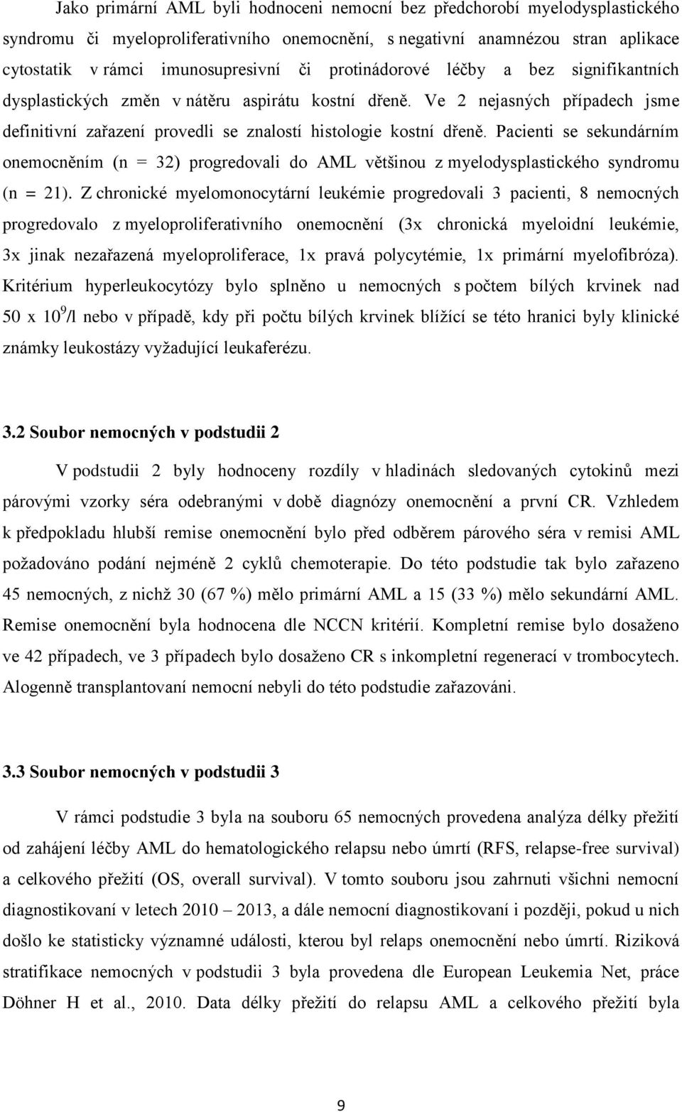 Pacienti se sekundárním onemocněním (n = 32) progredovali do AML většinou z myelodysplastického syndromu (n = 21).