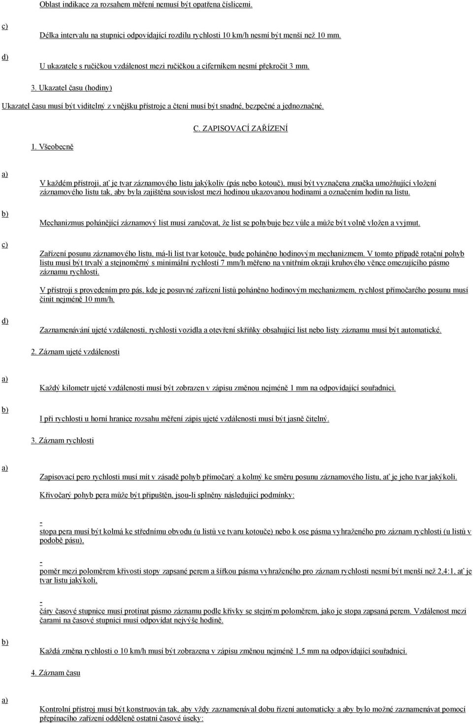 mm. 3. Ukazatel času (hodiny) Ukazatel času musí být viditelný z vnějšku přístroje a čtení musí být snadné, bezpečné a jednoznačné. 1. Všeobecně C.