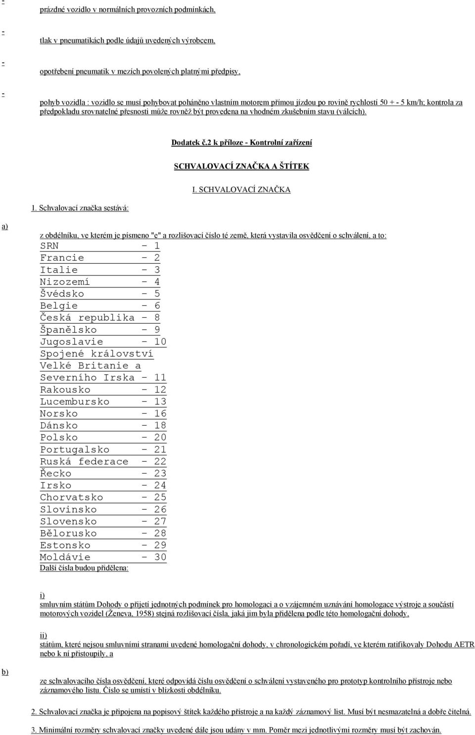Dodatek č.2 k příloze Kontrolní zařízení SCHVALOVACÍ ZNAČKA A ŠTÍTEK I. SCHVALOVACÍ ZNAČKA 1.