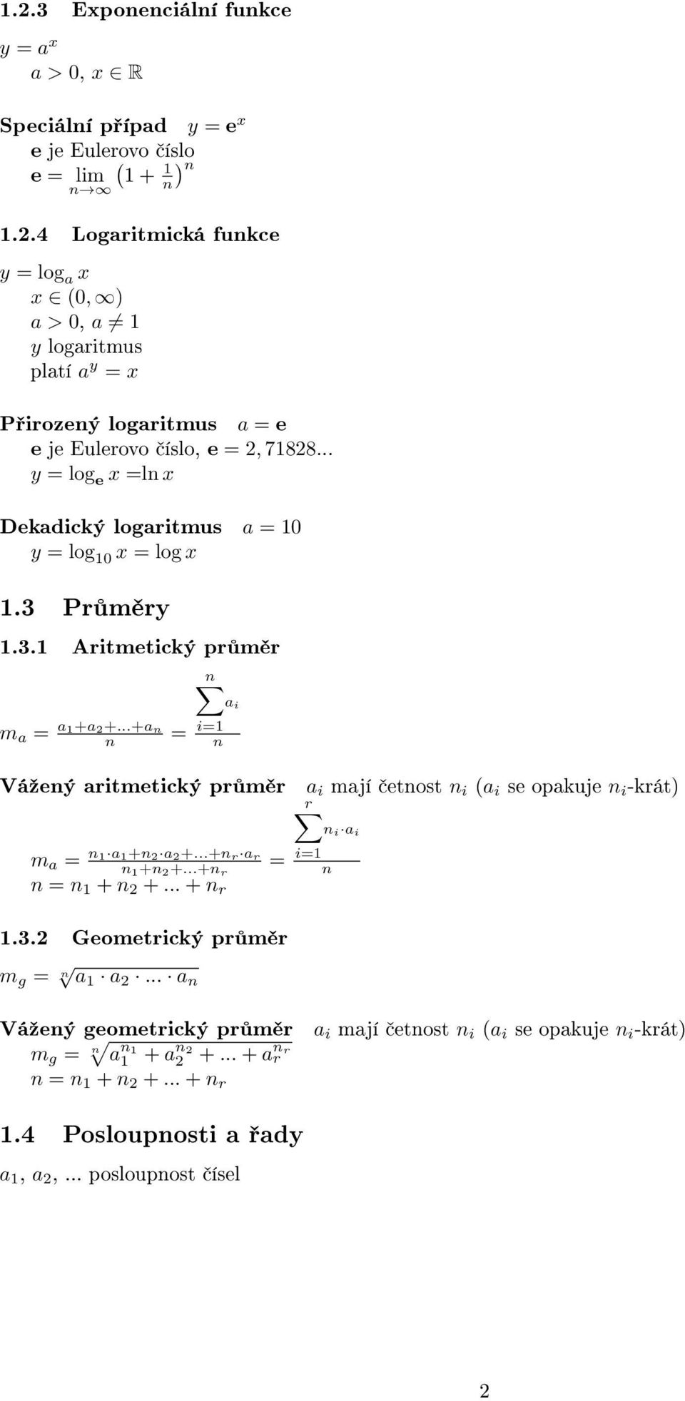 ..+nr ar n = n 1 + n 2 +... + n r n 1+n 2+...+n r = a mají etnost n (a se oakuje n -krát) r n a =1 n 1.3.2 Geometrcký r m r m g = n a 1 a 2.