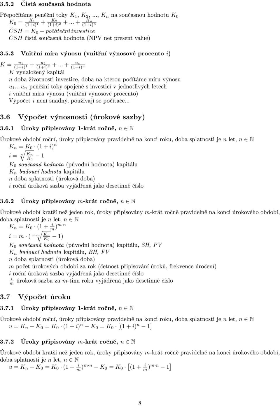 .. + un 2 (1+) n K vynaloºený katál n doba ºvotnost nvestce, doba na kterou o ítáme míru výnosu u 1.