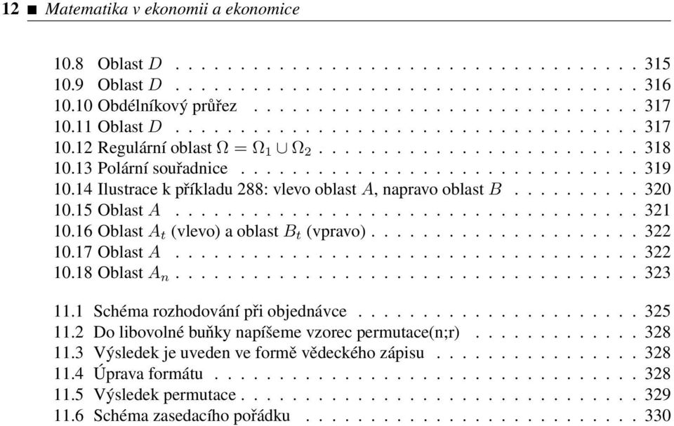 14 Ilustrace k příkladu 288: vlevo oblast A, napravo oblast B.......... 320 10.15 Oblast A.................................... 321 10.16 Oblast A t (vlevo) a oblast B t (vpravo)..................... 322 10.