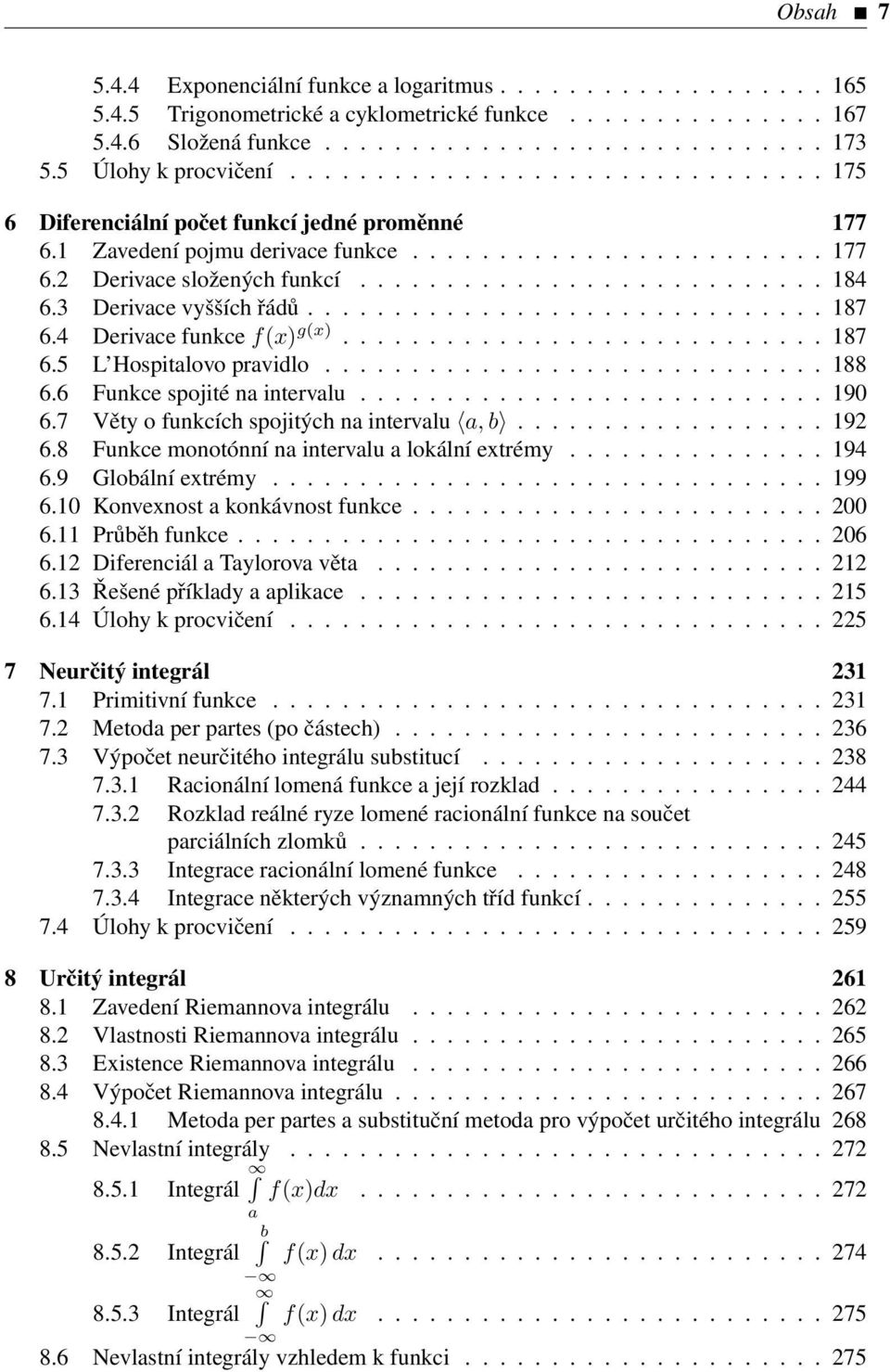 .......................... 184 6.3 Derivace vyšších řádů.............................. 187 6.4 Derivace funkce f(x) g(x)............................ 187 6.5 L Hospitalovo pravidlo............................. 188 6.