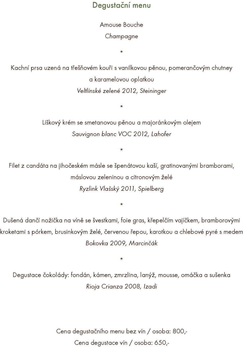 Ryzlink Vlašský 2011, Spielberg Dušená danèí nožièka na vínì se švestkami, foie gras, køepelèím vajíèkem, bramborovými kroketami s pórkem, brusinkovým želé, èervenou øepou, karotkou a chlebové pyré
