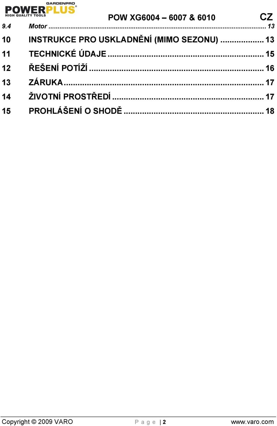 .. 13 11 TECHNICKÉ ÚDAJE... 15 12 ŘEŠENÍ POTÍŽÍ... 16 13 ZÁRUKA.