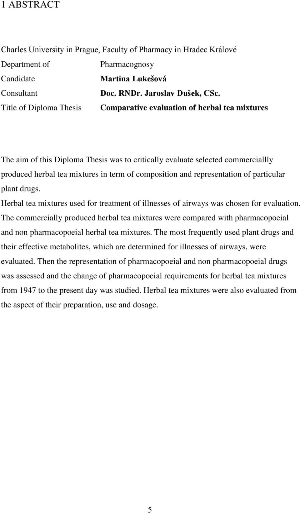 composition and representation of particular plant drugs. Herbal tea mixtures used for treatment of illnesses of airways was chosen for evaluation.