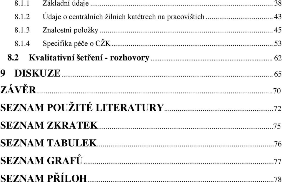 2 Kvalitativní šetření - rozhovory... 62 9 DISKUZE... 65 ZÁVĚR.