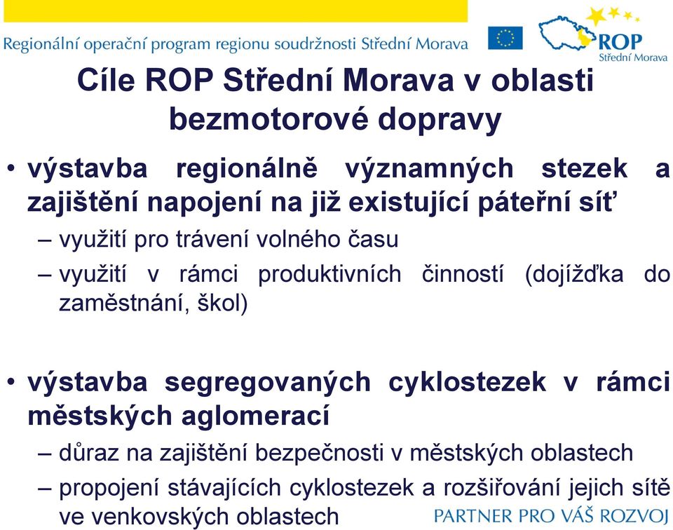 (dojížďka do zaměstnání, škol) výstavba segregovaných cyklostezek v rámci městských aglomerací důraz na