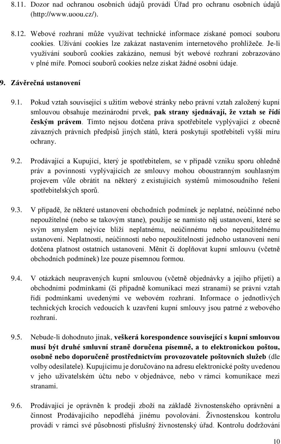 Pomocí souborů cookies nelze získat žádné osobní údaje. 9. Závěrečná ustanovení 9.1.