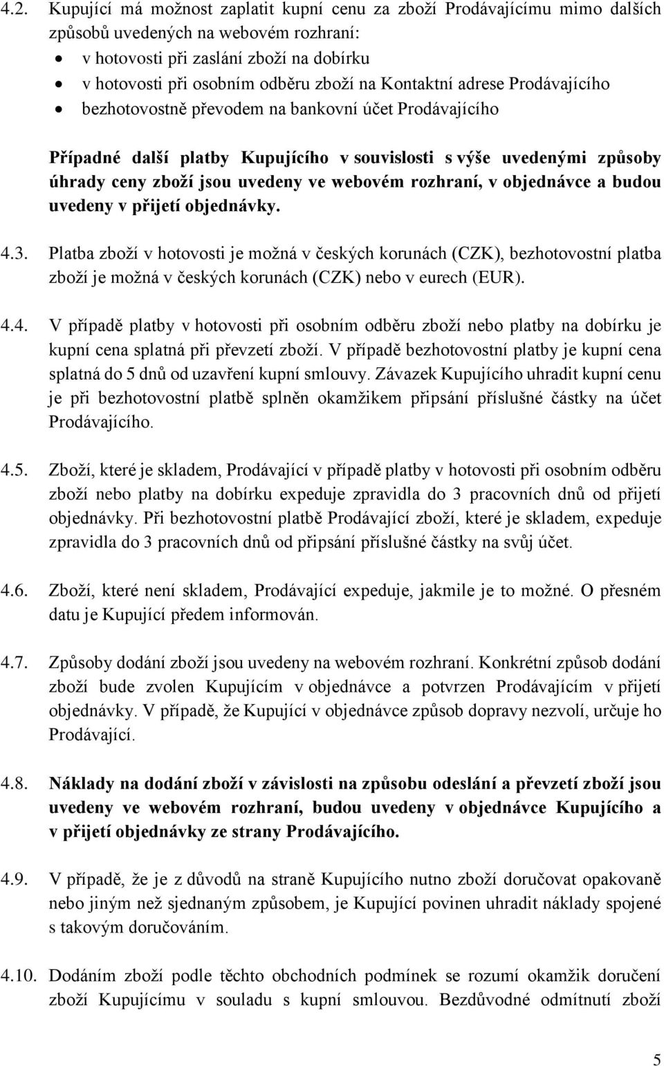 webovém rozhraní, v objednávce a budou uvedeny v přijetí objednávky. 4.3.