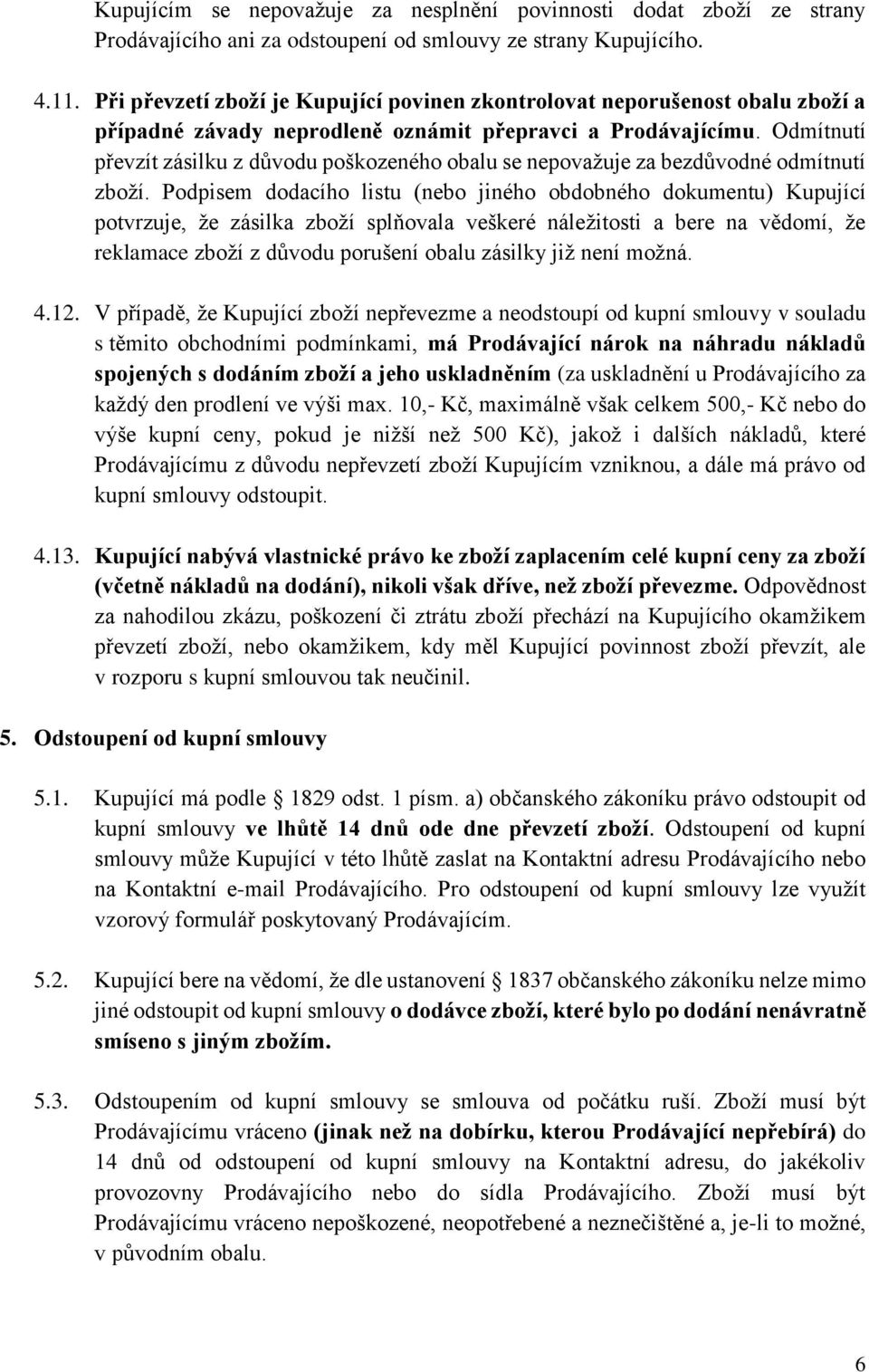 Odmítnutí převzít zásilku z důvodu poškozeného obalu se nepovažuje za bezdůvodné odmítnutí zboží.