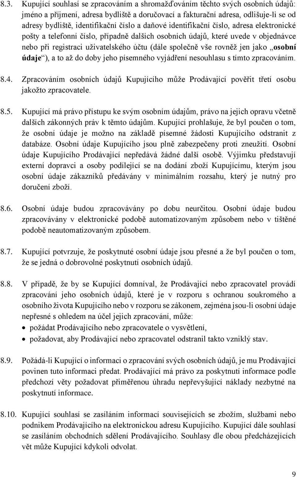 společně vše rovněž jen jako osobní údaje ), a to až do doby jeho písemného vyjádření nesouhlasu s tímto zpracováním. 8.4.