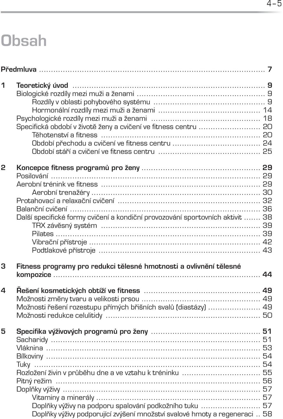 .. 24 Období stáří a cvičení ve fitness centru... 25 2. Koncepce fitness programů pro ženy... 29 Posilování... 29 Aerobní trénink ve fitness... 29 Aerobní trenažéry.